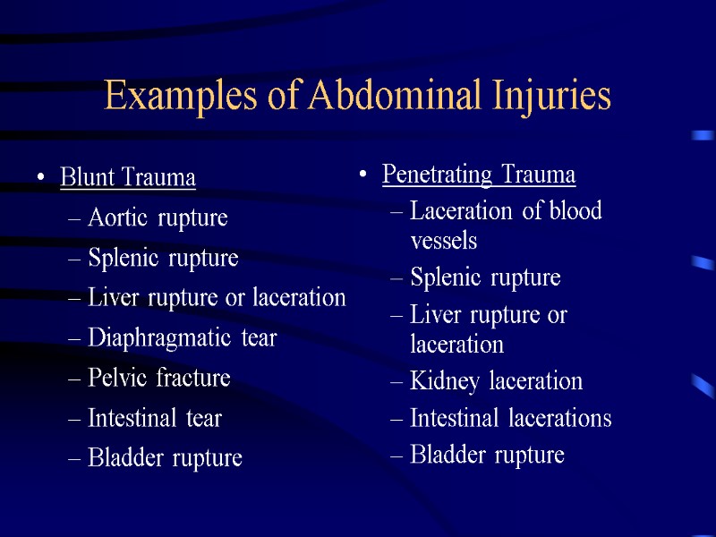 Examples of Abdominal Injuries Blunt Trauma Aortic rupture Splenic rupture Liver rupture or laceration